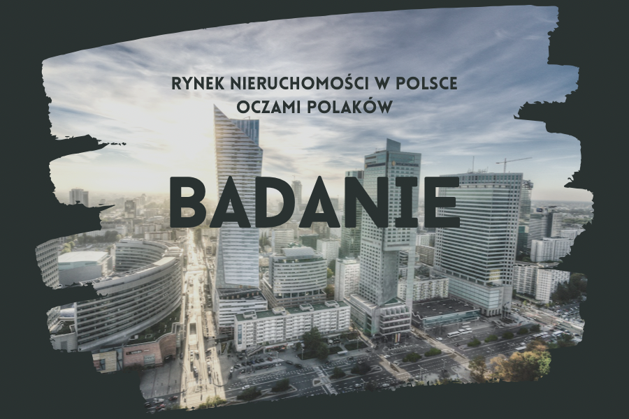 rynek nieruchomości w Polsce oczami Polaków - badanie