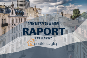ceny mieszkań w Łodzi kwiecień 2022