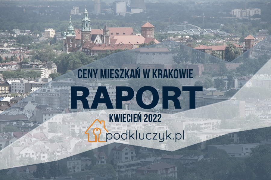 Ceny ofertowe mieszkań w Krakowie raport kwiecień 2022