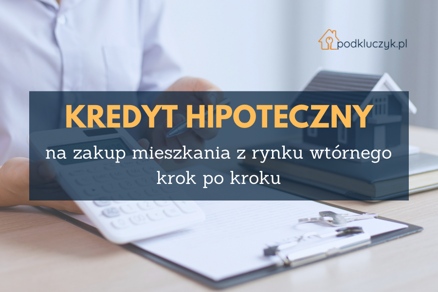 kredyt hipoteczny na zakup mieszkania z rynku wtórnego krok po kroku