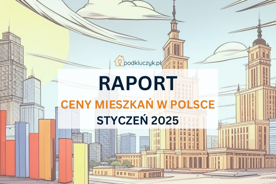 RAPORT - ceny mieszkań w Polsce styczeń 2025